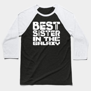 Best Sister in the Galaxy Baseball T-Shirt